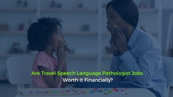 Are Travel Speech Language Pathologist Jobs Worth It Financially?