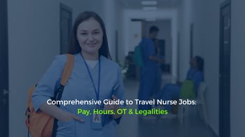 Comprehensive Guide to Travel Nurse Jobs: Pay, Hours, OT & Legalities