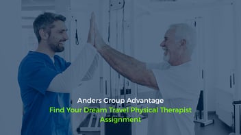 Anders Group Advantage: Find Your Dream Travel Physical Therapist Assignment