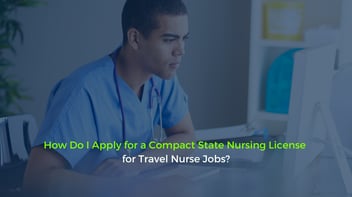 How Do I Apply for a Compact State Nursing License for Travel Nurse Jobs?