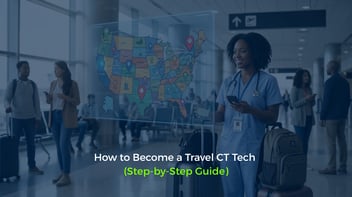 How to Become a Travel CT Tech (Step-by-Step Guide)