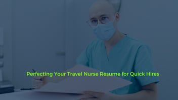 Perfecting Your Travel Nurse Resume for Quick Hires