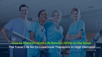 How to Maintain Work-Life Balance While on the Road: The Travel Life for Occupational Therapists