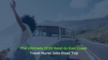 The Ultimate 2026 West-to-East Coast Travel Nurse Jobs Road Trip