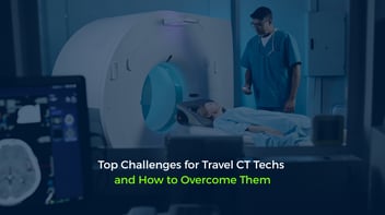 Top Challenges for Travel CT Techs and How to Overcome Them