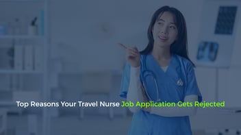 Top Reasons Your Travel Nurse Job Application Gets Rejected