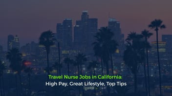 Travel Nurse Jobs in California: High Pay, Great Lifestyle, Top Tips
