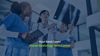 Your Next-Level Travel Radiology Tech Career