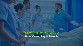 Travel Registered Nurse Jobs: Pros, Cons, Pay & Trends