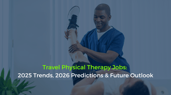 Travel Physical Therapy Jobs: 2025 Trends, 2026 Predictions & Future Outlook