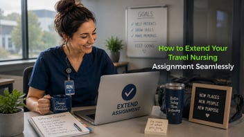 How to Extend Your Travel Nursing Assignment Seamlessly