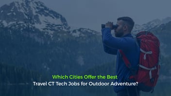 Which Cities Offer the Best Travel CT Tech Jobs for Outdoor Adventure?