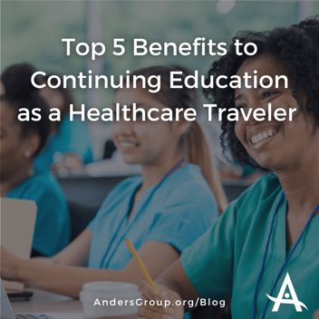 5 Benefits to Continuing Education for Travel Healthcare Professionals
