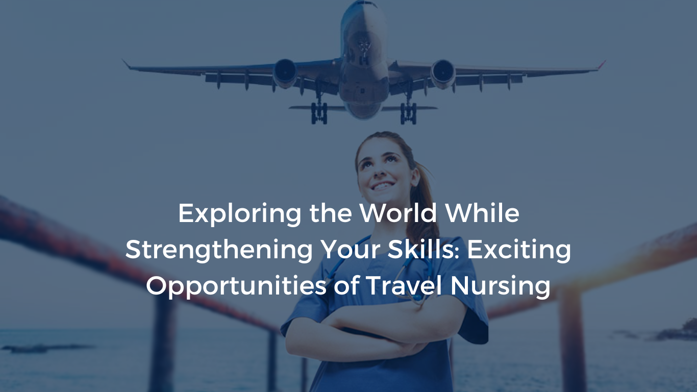 Explore the World: Exciting Opportunities of Travel Nursing