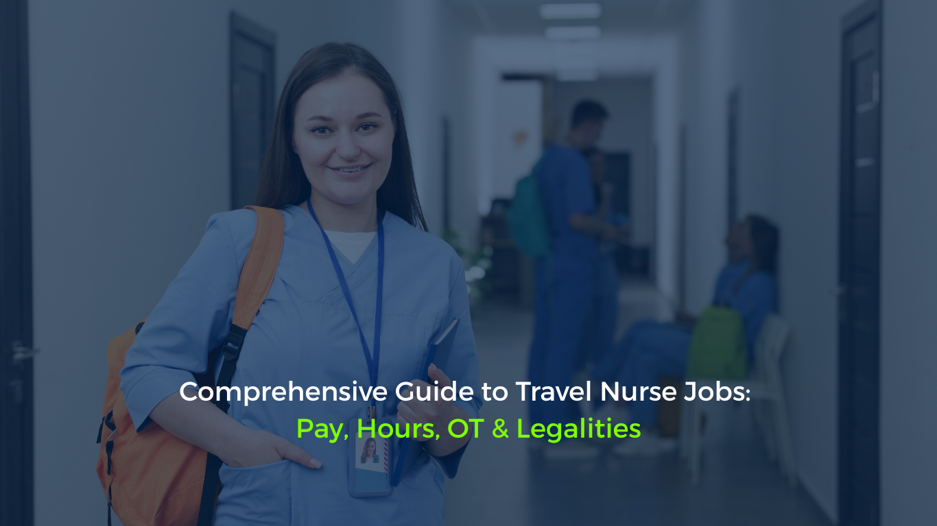 Comprehensive Guide to Travel Nurse Jobs Pay, Hours, OT & Legalities