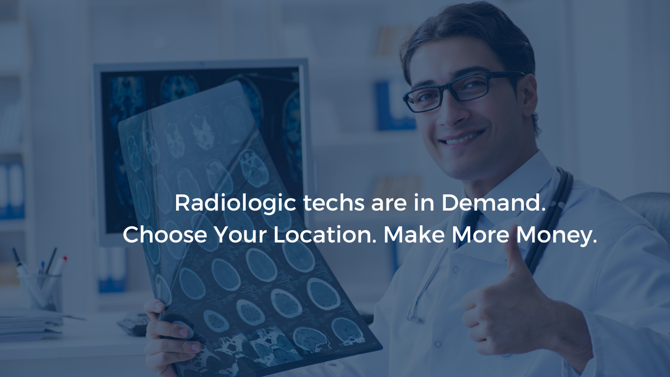 Radiologic techs are in Demand. Choose Your Location. Make More Money.