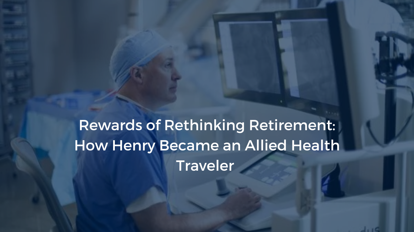 Image of Henry, an Allied Health Traveler, focused on his work, representing the blog 'Rewards of Rethinking Retirement