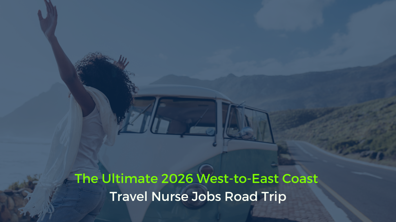 The Ultimate 2026 West-to-East Coast Travel Nurse Jobs Road Trip