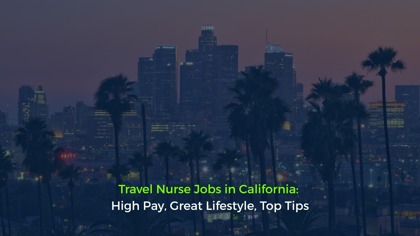Travel Nurse Jobs in California: High Pay, Great Lifestyle, Top Tips