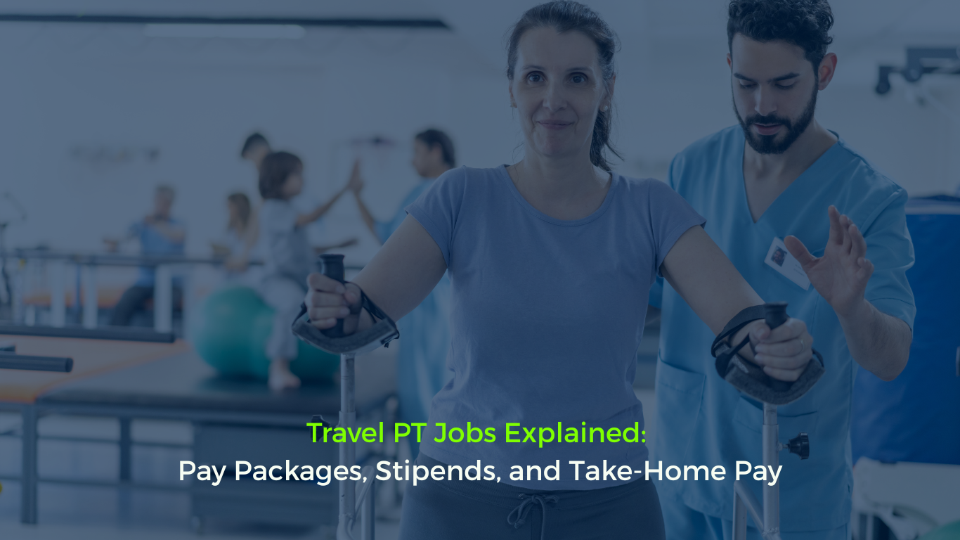 Travel PT Jobs Explained:  Pay Packages, Stipends, and Take-Home Pay
