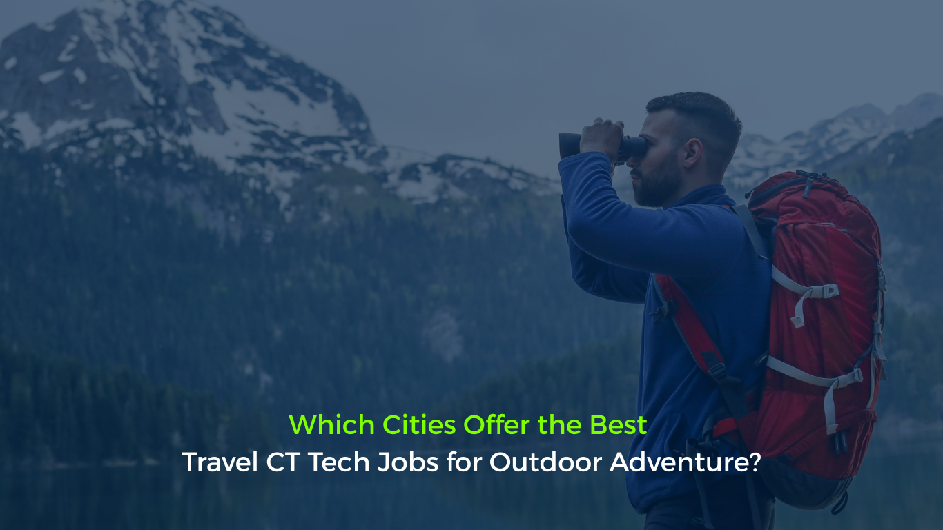 https://22451819.fs1.hubspotusercontent-na2.net/hubfs/22451819/Which%20Cities%20Offer%20the%20Best%20Travel%20CT%20Tech%20Jobs%20for%20Outdoor%20Adventure.png