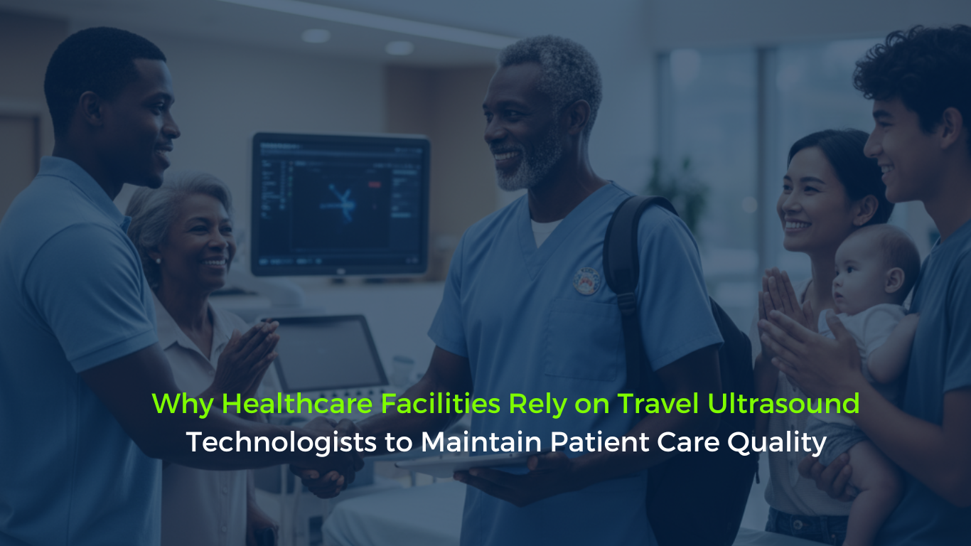 Why Healthcare Facilities Rely on Travel Ultrasound Technologists to Maintain Patient Care Quality