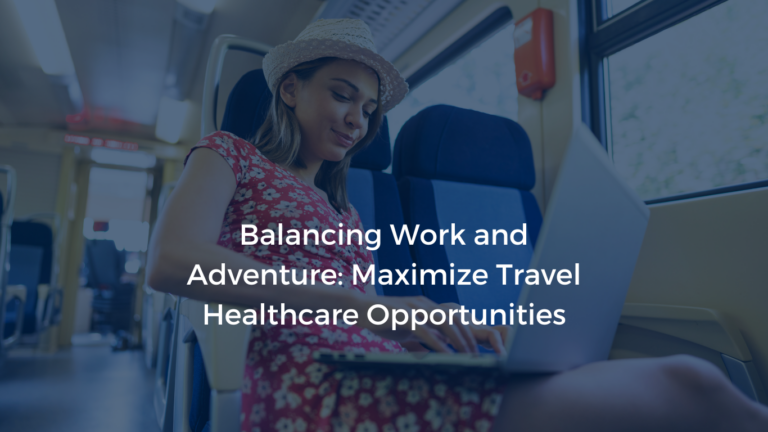 Banner for a blog titled 'Balancing Work and Adventure: Maximize Travel Healthcare Opportunities' featuring an image of a healthcare worker traveling