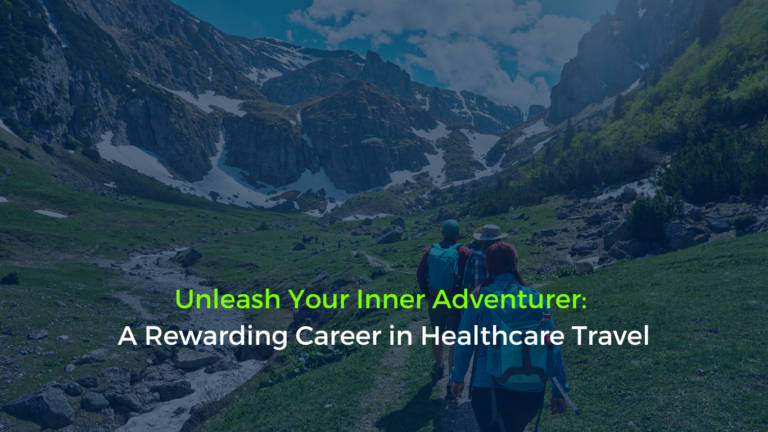 Blog cover image titled 'Unleash Your Inner Adventurer: A Rewarding Career in Healthcare Travel' with an image of a healthcare professional standing on a scenic overlook