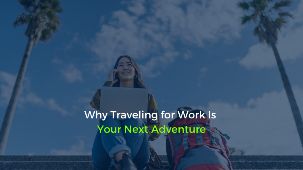 Blog titled 'Why Traveling for Work Is Your Next Adventure' featuring a healthcare traveler