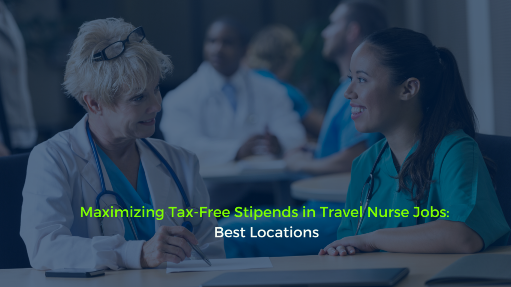 Maximizing Tax-Free Stipends in Travel Nurse Jobs: Best Locations