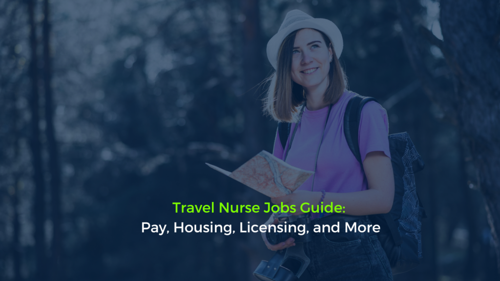 Travel Nurse Jobs Guide: Pay, Housing, Licensing, and More