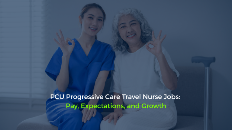 PCU Progressive Care Travel Nurse Jobs Pay, Expectations, and Growth