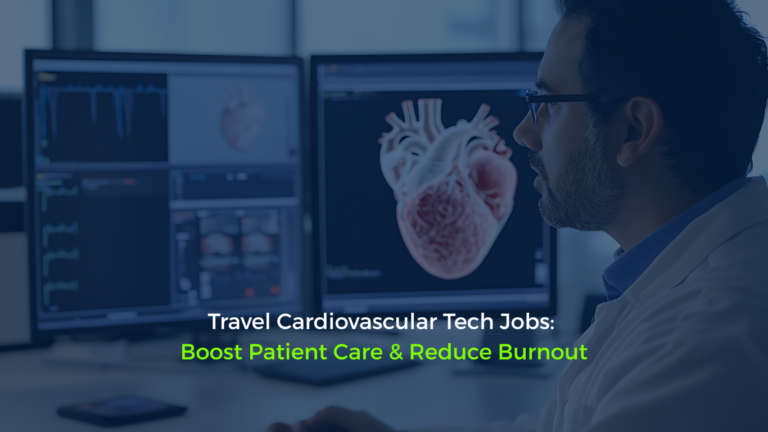 Travel Cardiovascular Tech Jobs Boost Patient Care & Reduce Burnout