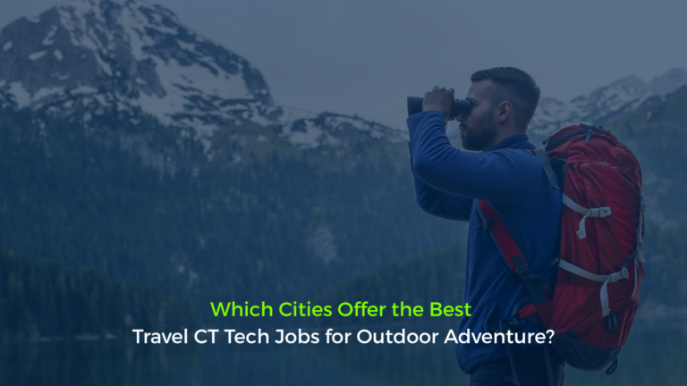 Which Cities Offer the Best Travel CT Tech Jobs for Outdoor Adventure?